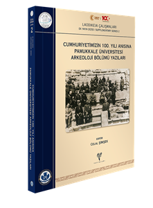 Cumhuriyetimizin 100. Yılı Anısına Pamukkale Üniversitesi Arkeoloji Bölümü Yazıları - Laodikeia Çalışmaları Ek Yayın Dizisi / Supplementary Series 2