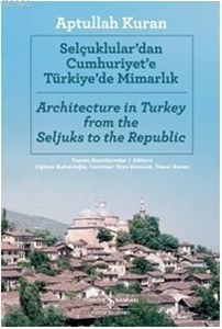 Selçuklular'dan Cumhuriyet'e Türkiye'de Mimarlık / Architecture in Turkey from the Seljuks to the Republic