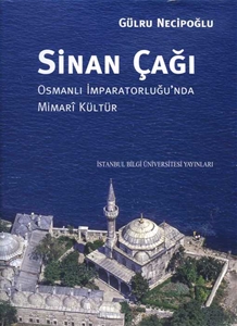 Sinan Çağı : Osmanlı İmparatorluğu'nda Mimari Kültür