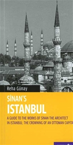 Sinan’s Istanbul  - A Guide to the Works of Sinan the Architecture in Istanbul