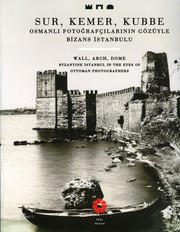 Sur,Kemer,Kubbe : Osmanlı Fotoğrafçılarının Gözüyle Bizans İstanbulu