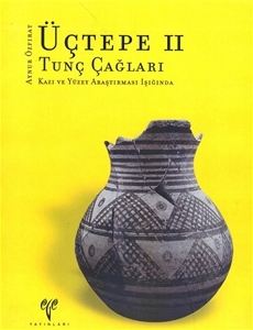 Üçtepe II Tunç Çağları Kazı ve Yüzey Araştırması Işığında