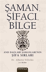 Şaman,  Şifacı, Bilge : And Dağları Şamanları'nın Şifa Sırları