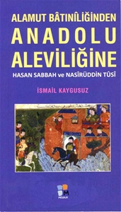Alamut Batıniliğinden Anadolu Aleviliğine - Hasan Sabbah ve Nasirüddin Tusi