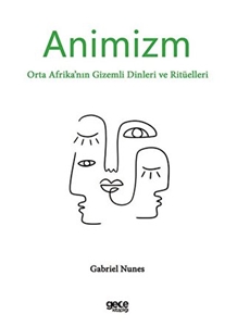 Animizm - Orta Afrika’nın Gizemli Dinleri ve Ritüelleri