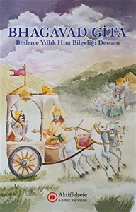 Bhagavad Gita - Binlerce Yıllık Hint Bilgeliği Destanı