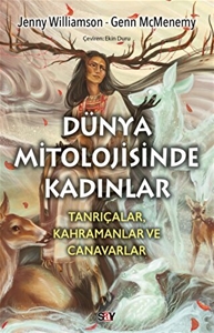 Dunya Mitolojisinde Kadınlar (Tanrıçalar, Kahramanlar ve Canavarlar)