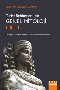 Turist Rehberleri İçin Genel Mitoloji Cilt I Ortadoğu, Yunan, Anadolu, Türk Mitoloji Ve Destanları