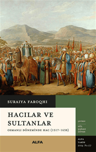 Hacılar ve Sultanlar - Osmanlı Döneminde Hac (1517-1638)