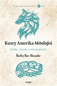 Kuzey Amerika Mitolojisi: Ruhlar, Ayinler, Kozmogoniler