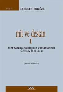 Mit ve Destan I - Hint-Avrupa Halklarının Destanlarında Üç İşlev İdeolojisi