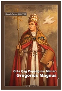 Orta Çağ Papalığının Mimarı Gregorius Magnus