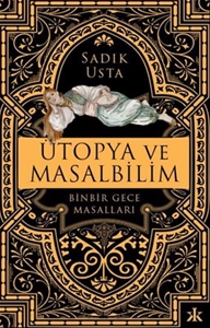 Ütopya ve Masalbilim - Binbir Gece Masalları