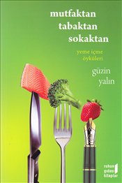 Mutfaktan Tabaktan Sokaktan : Yeme İçme Öyküleri