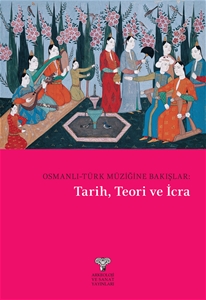 Osmanlı-Türk Müziğine Bakışlar : Tarih, Teori ve İcra