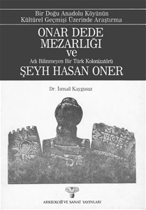 Onar Dede Mezarlığı ve Adı Bilinmeyen Bir Türk Kolonizetörü Şeyh Hasan Oner