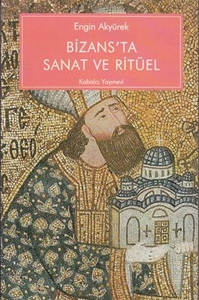 Bizans'ta Sanat ve Ritüel - Kariye Güney Şapelinin İkonografisi ve İşlevi