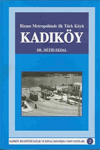 Bizans Metropolünde ilk Türk Köyü Kadıköy