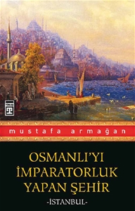 Osmanlı'yı İmparatorluk Yapan Şehir İstanbul