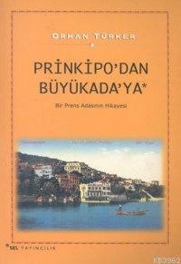 Prinkipo'dan Büyükada'ya - Bir Prens Adasının Hikayesi