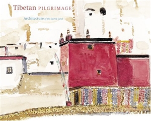 Tibetan Pilgrimage: Architecture of the Sacred Land