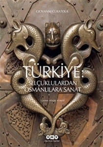 Türkiye : Selçuklulardan Osmanlılara Sanat