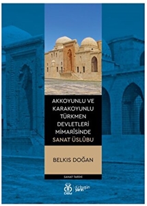 Akkoyunlu ve Karakoyunlu Türkmen Devletleri Mimarîsinde Sanat Üslubu