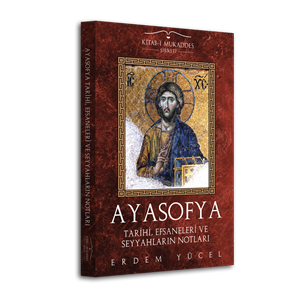 Ayasofya: Tarihi, Efsaneleri ve Seyyahların Notları