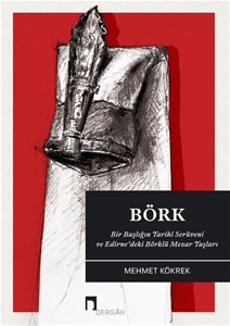 Börk - Bir  Başlığın Tarihi Serüveni ve Edirne'deki Börklü Mezar Taşları