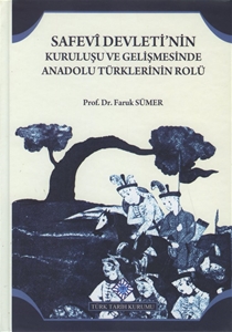 Safevi Devleti'nin Kuruluşu Ve Gelişmesinde Anadolu Türklerinin Rolü 