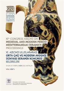 11. AIECM3 Uluslararası Orta Çağ ve Modern Çağ Akdeniz Dünyası Seramik Kongresi Bildirileri Cilt 1-2