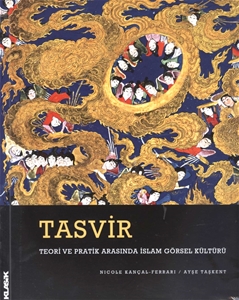 Tasvir : Teori ve Pratik Arasında İslam Görsel Kültürü