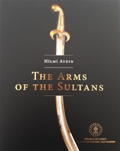The Arms of the Sultans - The Arms Collection of Topkapı Palace