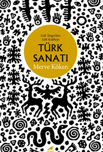 Türk Sanatı - Gök Tengri’den Gök Kubbeye