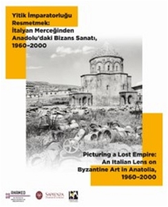 Yitik İmparatorluğu Resmetmek-İtalyan Merceğinden Anadolu'daki Bizans Sanatı 1960-2000