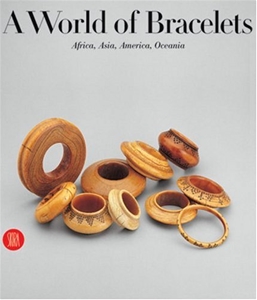 A World of Bracelets : Africa, Asia, Oceania, America