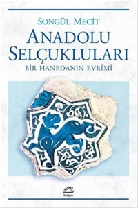 Anadolu Selçukluları-Bir Hanedanın Evrimi