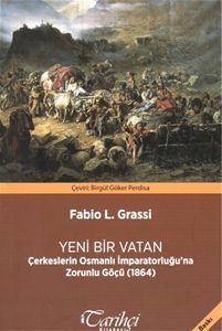 Yeni Bir Vatan Çerkeslerin Osmanlı İmparatorluğu'na Zorunlu Göçü (1864)
