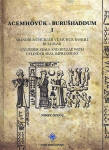 Acemhöyük Burushaddum I - Silindir Mühürler ve Mühür Baskılı Bullar / Cylinder Seals and Bullae With Cylinder Seal Impressions