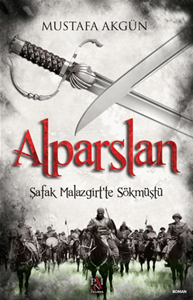 Alparslan - Şafak Malazgirt’te Sökmüştü