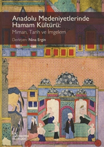 Anadolu Medeniyetlerinde Hamam Kültürü : Mimari , Tarih ve İmgelem