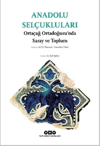 Anadolu Selçukluları : Ortaçağ Ortadoğusu’nda Saray ve Toplum