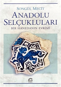 Anadolu Selçukluları-Bir Hanedanın Evrimi