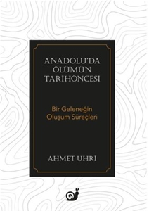 Anadolu'da Ölümün Tarihöncesi - Bir Geleneğin Oluşum Süreçleri