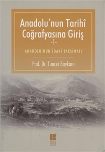 Anadolu'nun Tarihi Coğrafyasına Giriş 1 : Anadolu'nun İdari Taksimatı