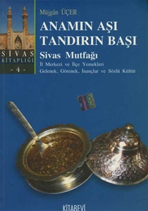 Anamın Aşı Tandırın Başı : Sivas Mutfağı