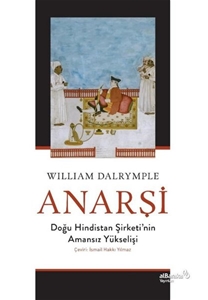 Anarşi: Doğu Hindistan Şirketi'nin Amansız Yükselişi