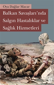 Balkan Savaşları'nda Salgın Hastalıklar ve Sağlık Hizmetleri