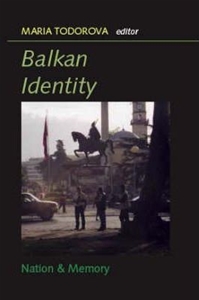 Balkan Identities : Nation and Memory