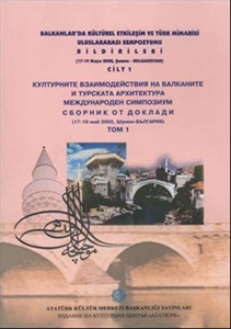 Balkanlarda Kültürel Etkileşim ve Türk Mimarisi Uluslararası Sempozyumu Bildirileri Cilt 1